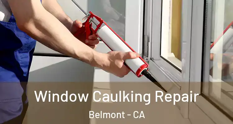 Window Caulking Repair Belmont - CA